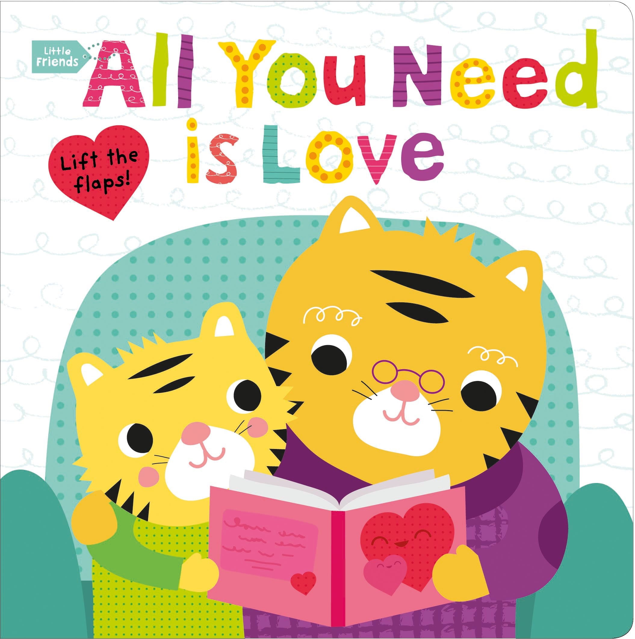 Little Friends: All You Need Is Love : A Lift the Flaps Book