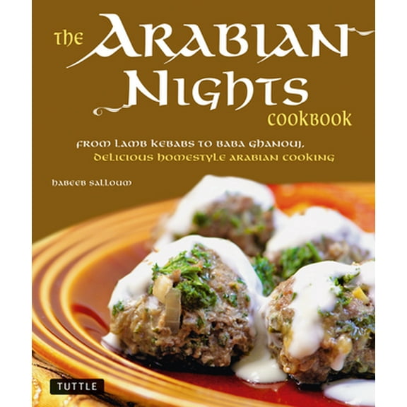 Pre-Owned The Arabian Nights Cookbook: From Lamb Kebabs to Baba Ghanouj, Delicious Homestyle Middle Eastern Cookbook (Hardcover) 0804841020 9780804841023