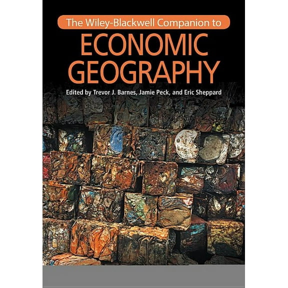 Wiley Blackwell Companions to Geography: The Wiley-Blackwell Companion to Economic Geography (Paperback)