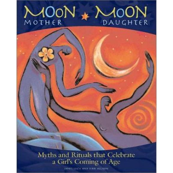 Pre-Owned Moon Mother, Moon Daughter: Myths and Rituals That Celebrate a Girl's Coming-of-Age (Paperback) 1931412138 9781931412131