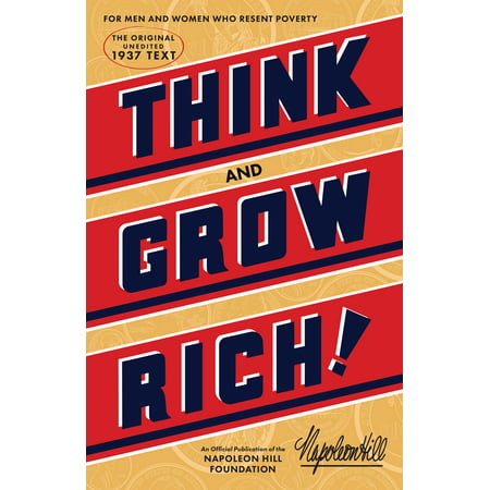 Think and Grow Rich : The Original, an Official Publication of The Napoleon Hill