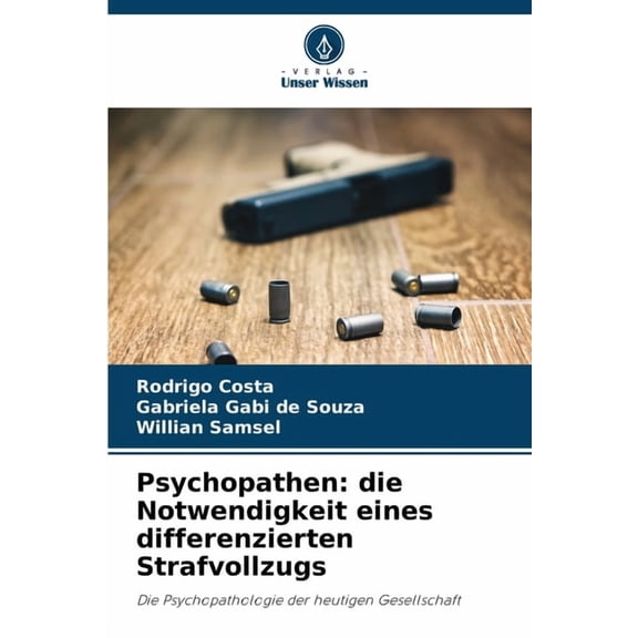 Psychopathen: die Notwendigkeit eines differenzierten Strafvollzugs, (Paperback)