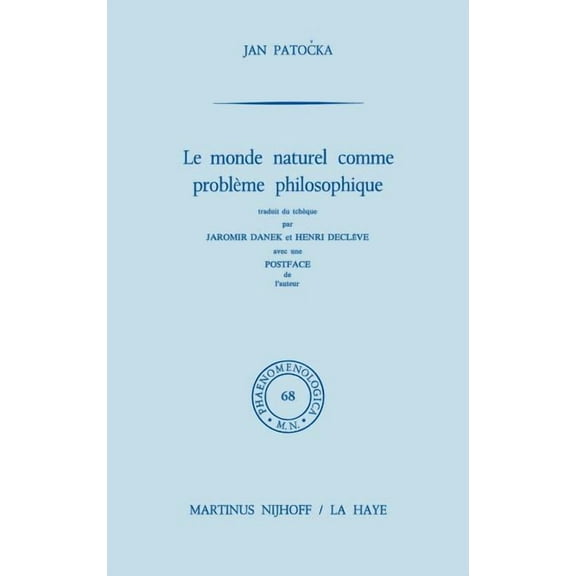 Phaenomenologica Le Monde Naturel Comme Problème Philosophique: Traduit Du Tchèque Par Jaromir Danek Et Henri Declève. Postface de l'Aute, Book 68, (Hardcover)