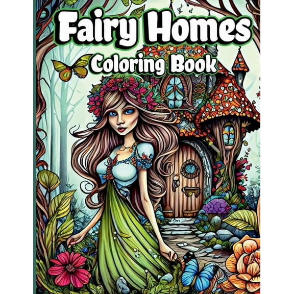 Fairy Homes Coloring Book: Adult Fantasy Fairies with Magical Mushroom Houses and Beautiful flowers for relaxation and A, (Paperback)