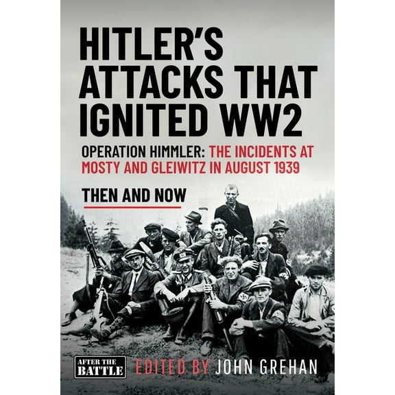 Hitler's Attacks That Ignited Ww2: Operation Himmler: The Incidents at Mosty and Gleiwitz in August 1939, (Hardcover)