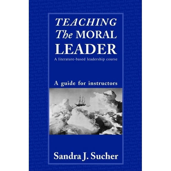 Teaching The Moral Leader: A Literature-based Leadership Course: A Guide for Instructors, (Paperback)