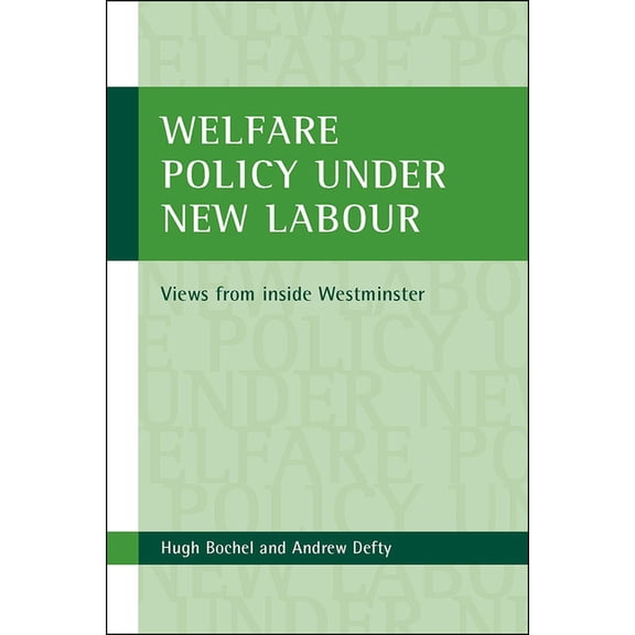 Welfare Policy Under New Labour: Views from Inside Westminster, (Hardcover)