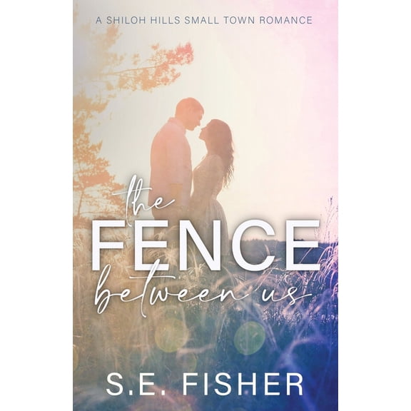 A Shiloh Hills Small Town Romance The Fence Between Us, (Paperback)