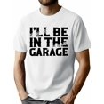 thumbnail image 1 of 1pc Men'S Summer Casual T-Shirt, "I'll Be in the Garage" Print, Knit Fabric, Crew Neck, Slight Stretch, Regular Fit, Patterned Short Sleeve Top for Adults, 1 of 8