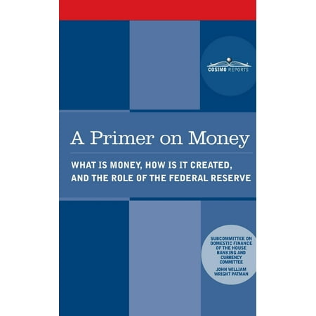 Federal Reserve Currency A Primer on Money : What Is Money, How Is It Created, and the Role of the Federal Reserve ()