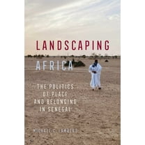 Landscaping Africa: The Politics of Place and Belonging in Senegal, (Paperback)