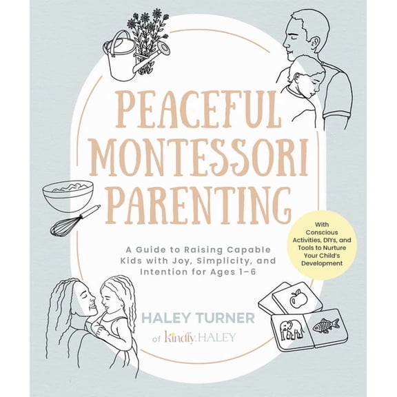 Peaceful Montessori Parenting: A Guide to Raising Capable Kids with Joy, Simplicity, and Intention for Ages 1-6; With Co, (Paperback)