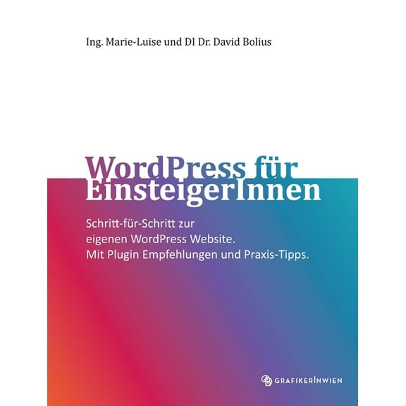 WordPress fÃ¼r EinsteigerInnen: Schritt-fÃ¼r-Schritt zur eigenen WordPress Website. Mit Plugin Empfehlungen und Praxis-Tip, (Paperback)