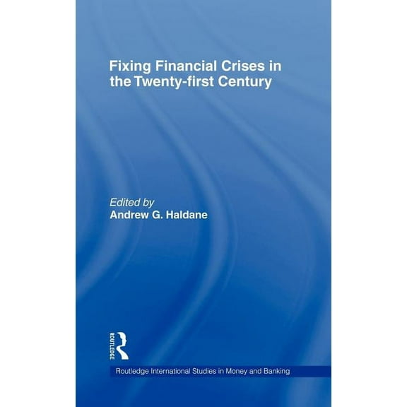 Routledge International Studies in Money Fixing Financial Crises in the Twenty-First Century, Book 28, (Hardcover)