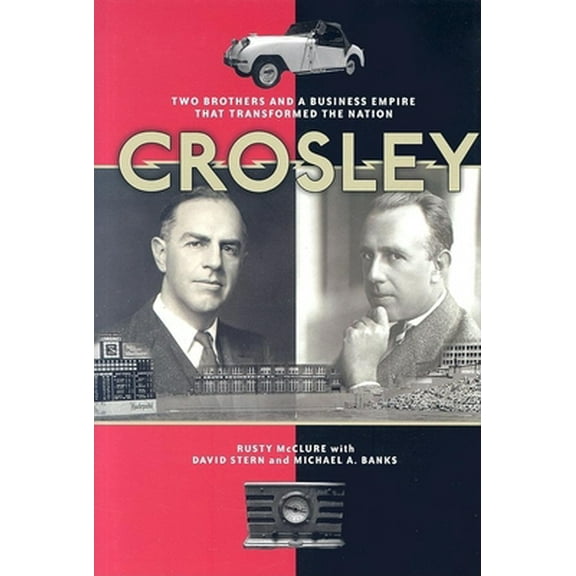 Pre-Owned Crosley: Two Brothers and a Business Empire That Transformed the Nation (Hardcover) 1578602912 9781578602919