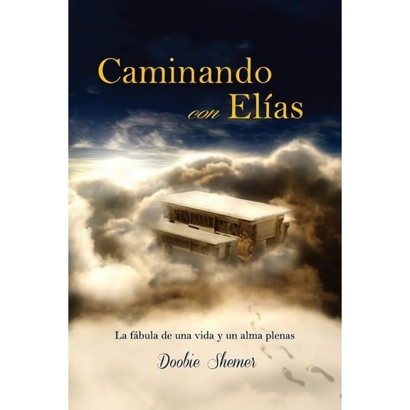 Caminando con Elias: La fabula de una vida y un alma plenas, (Paperback)