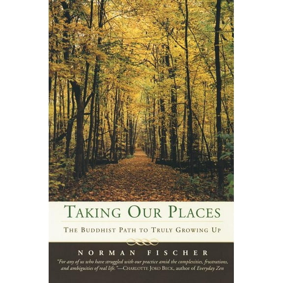 Taking Our Places: The Buddhist Path to Truly Growing Up, (Paperback)