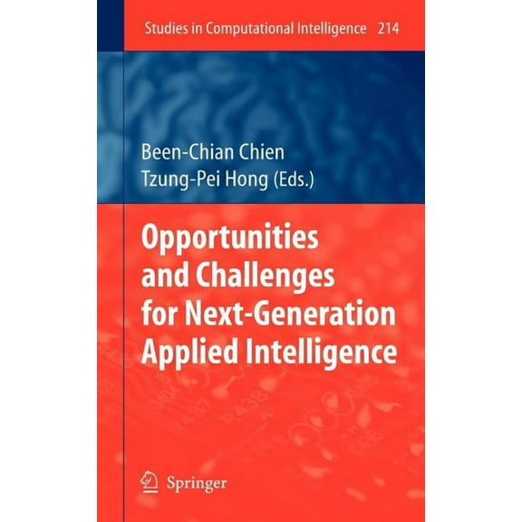 Studies in Computational Intelligence Opportunities and Challenges for Next-Generation Applied Intelligence, Book 214, (Hardcover)