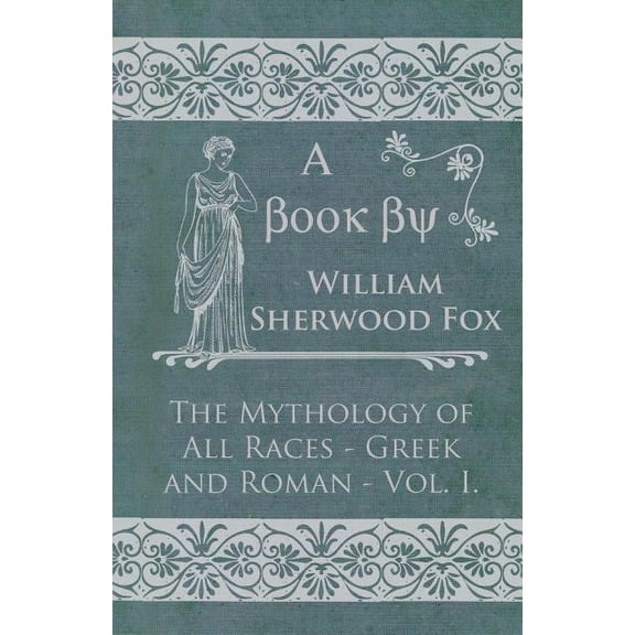 The Mythology of All Races - Greek and Roman - Vol. I., (Paperback)