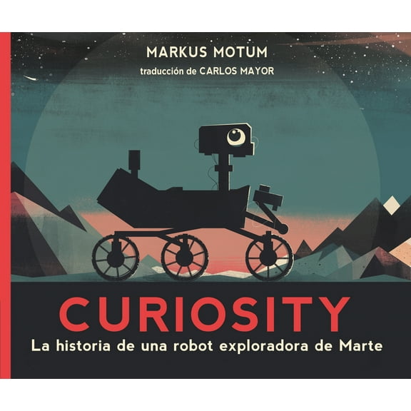 Curiosity: La Historia de Una Robot Exploradora de Marte, (Paperback)