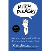 Mitch, Please! : How Mitch Mcconnell Sold Out Kentucky (and America, Too), Used [Hardcover]
