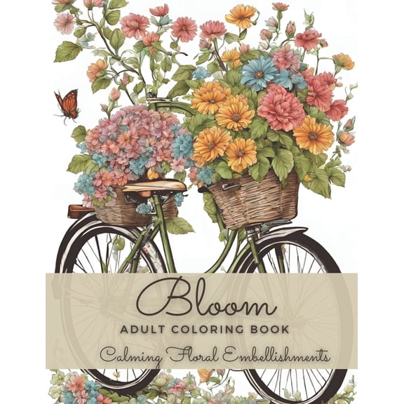 Bloom Adult Coloring Book: An Easy Calming Floral Embellishments Coloring Book with Relaxing Dreaming Beautiful Flowers for Relaxation and Women Anxiety Relief, (Paperback)