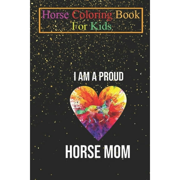 Horse Coloring Book For Kids : I am a horse mom, funny design for horse fans, Animal Coloring Book - For Kids Aged 3-8 (Fun Activities Books) (Paperback)