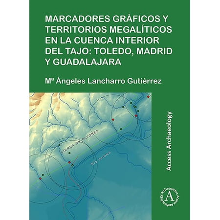 Marcadores Graficos Y Territorios Megaliticos En La Cuenca Interior del Tajo: Toledo Madrid Y Guadalajara (Paperback)