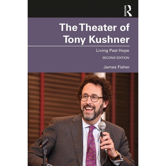 The Theater of Tony Kushner: Living Past Hope, (Paperback)