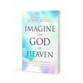 thumbnail image 2 of Imagine the God of Heaven: Near-Death Experiences, Gods Revelation, and the Love Youve Always Wanted, 2 of 5