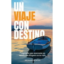 Un Viaje Con Destino : 7 capítulos que marcarán un antes y un después en tu vida (Paperback)
