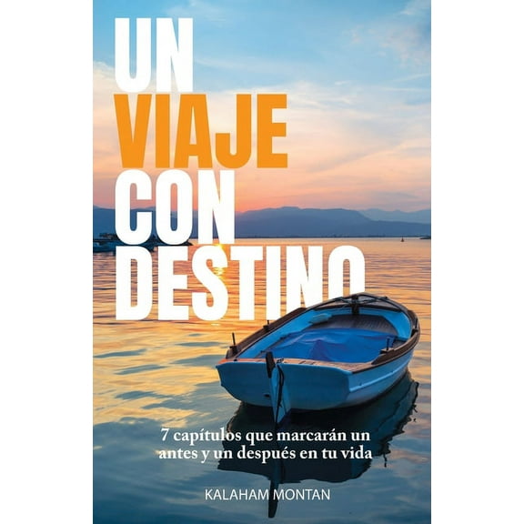 Un Viaje Con Destino : 7 capítulos que marcarán un antes y un después en tu vida (Paperback)