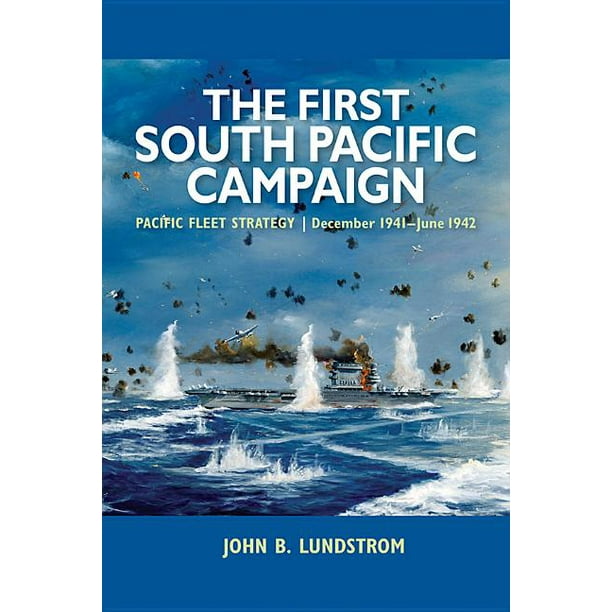 The First South Pacific Campaign Pacific Fleet Strategy December 1941 June 1942 Paperback Walmart Com Walmart Com