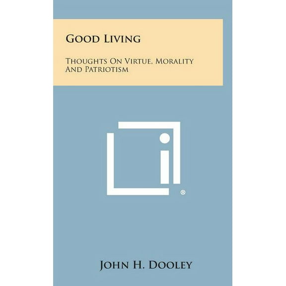Good Living : Thoughts on Virtue, Morality and Patriotism (Hardcover)