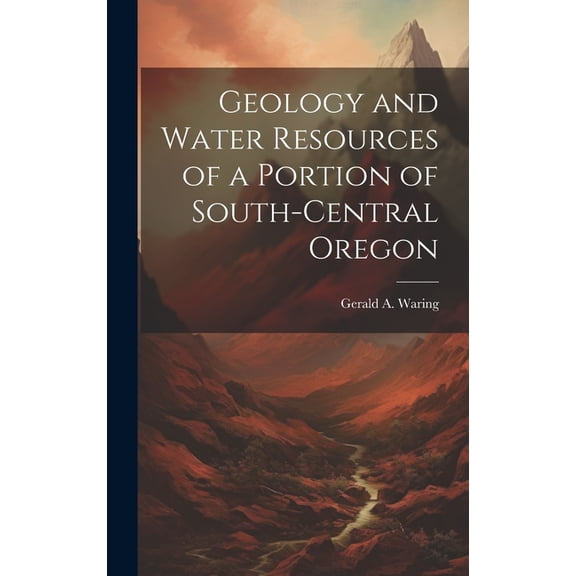 Geology and Water Resources of a Portion of South-central Oregon (Hardcover)