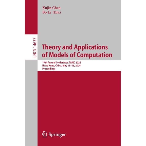 Lecture Notes in Computer Science Theory and Applications of Models of Computation: 18th Annual Conference, Tamc 2024, Hong Kong, China, May 13-15, 2024, , Book 14637, (Paperback)
