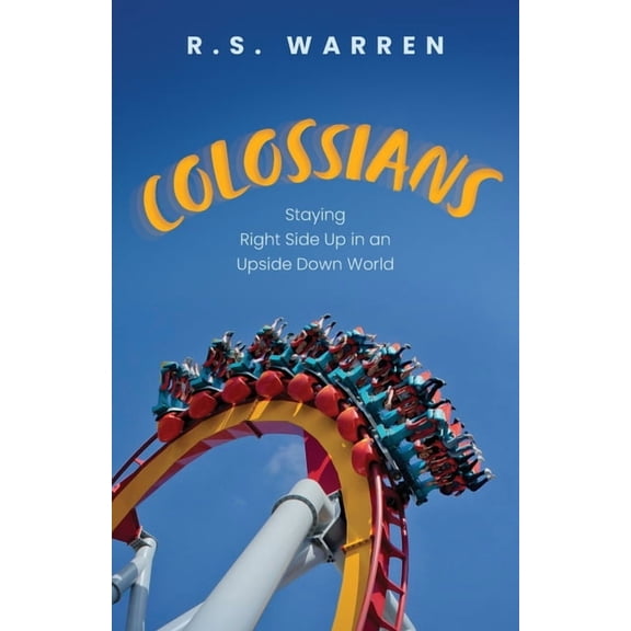 Colossians: Staying Right Side Up in An Upside-Down World, (Paperback)
