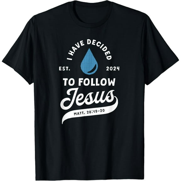 Have Decided To Follow Jesus Baptism Baptized Christian 2024 T-Shirt mens t shirt,black,women,funny,misfits,men,journey