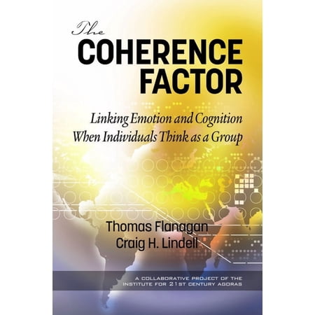 The Coherence Factor: Linking Emotion and Cognition When Individuals Think as a Group (hc) (Hardcover)