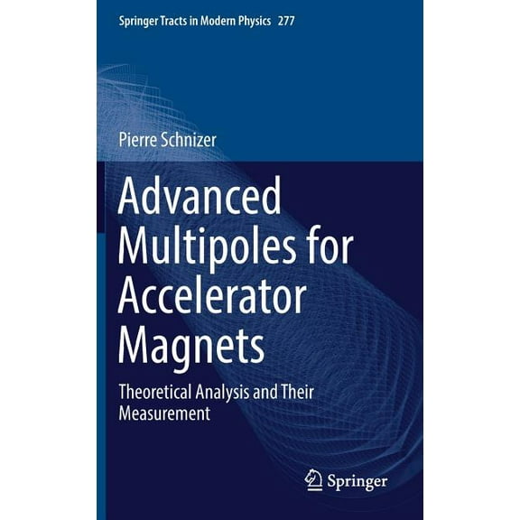 Springer Tracts in Modern Physics Advanced Multipoles for Accelerator Magnets: Theoretical Analysis and Their Measurement, Book 277, (Hardcover)