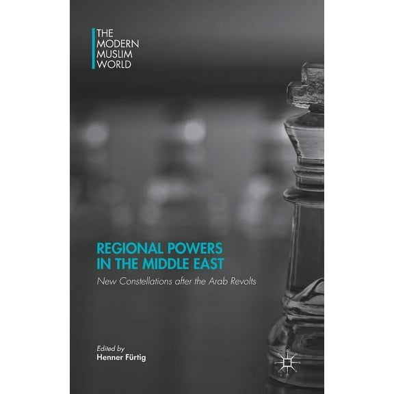 Modern Muslim World Regional Powers in the Middle East: New Constellations After the Arab Revolts, (Paperback)