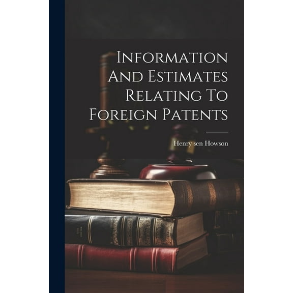 Information And Estimates Relating To Foreign Patents (Paperback)