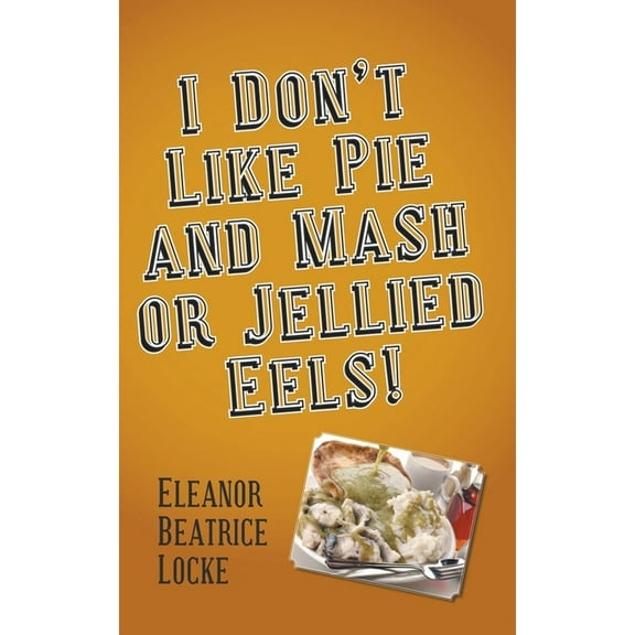 I Don't Like Pie and Mash or Jellied Eels!, (Paperback)