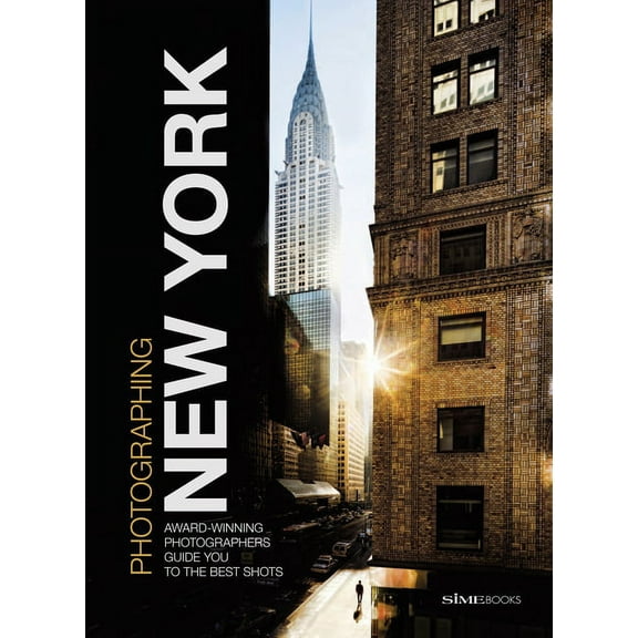 Photographing: New York: Award-Winning Photographers Show You How to Get the Best Shots, (Paperback)
