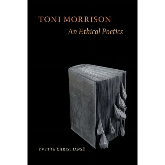 Toni Morrison: An Ethical Poetics (Hardcover)