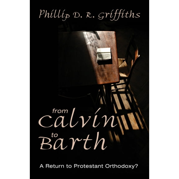 From Calvin to Barth: A Return to Protestant Orthodoxy? (Paperback)