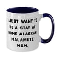 thumbnail image 2 of Brilliant Alaskan Malamute Dog, I Just Want to Be a Stay at Home Alaskan Malamute Mom, Sarcasm Holiday Two Tone 11oz Mug From Dog Mom, 2 of 2