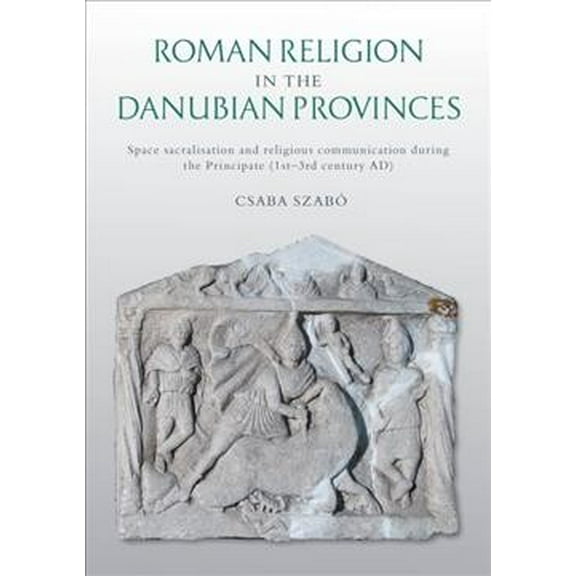 Roman Religion in the Danubian Provinces Csaba Szabó (Paperback)