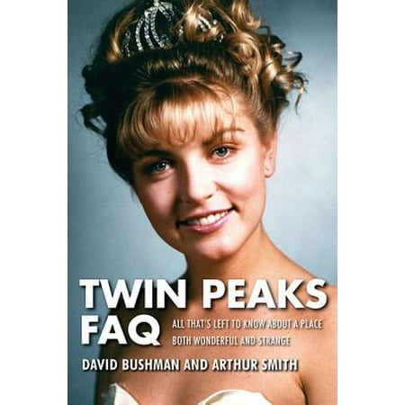 Twin Peaks FAQ: All That's Left to Know about a Place Both Wonderful and Strange (Paperback)
