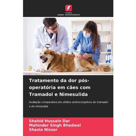 Tratamento da dor pÃ³s-operatÃ³ria em cÃ£es com Tramadol e Nimesulida (Paperback)